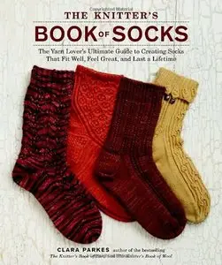 The Knitter's Book of Socks: The Yarn Lover's Ultimate Guide to Creating Socks That Fit Well, Feel Great... (repost)