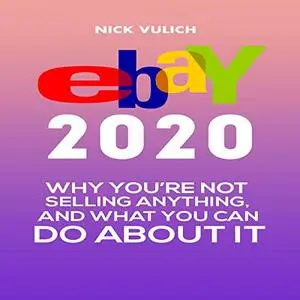 eBay 2020: Why You're Not Selling Anything, and What You Can Do About It [Audiobook]