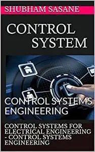 CONTROL SYSTEMS FOR ELECTRICAL ENGINEERING - CONTROL SYSTEMS ENGINEERING