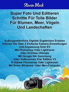 Super Photo Take - Edit Steps For Great Pictures For Flowers, Sea Birds And Landscapes