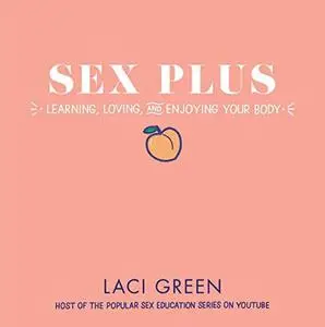 Sex Plus: Learning, Loving, and Enjoying Your Body [Audiobook]
