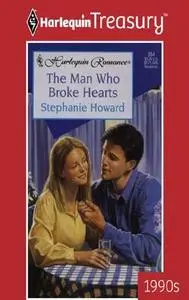 «The Man Who Broke Hearts» by Stephanie Howard