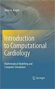 Introduction to Computational Cardiology: Mathematical Modeling and Computer Simulation (Repost)