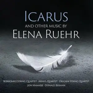 Borromeo String Quartet, Arneis Quartet & Delgani String Quartet - Icarus And Other Music By Elena Ruehr (2022)
