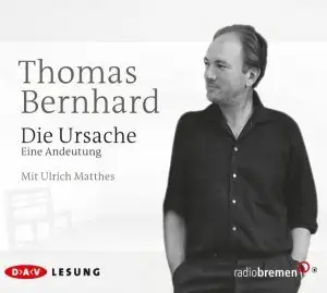 Thomas Bernhard - Die Ursache