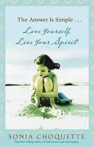 The Answer Is Simple: Love Yourself, Live Your Spirit!
