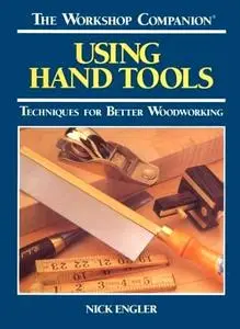Using Hand Tools: Techniques for Better Woodworking