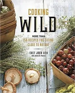 Cooking Wild: More than 150 Recipes for Eating Close to Nature [Repost]