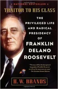 Traitor to His Class: The Privileged Life and Radical Presidency of Franklin Delano Roosevelt [repost]