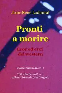 Pronti a morire. Eros ed eroi del western