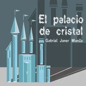 «El palacio de cristal» by Gabriel Janer Manila