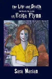 «The Life and Death (but mostly the death) of Erica Flynn» by Sara Marian