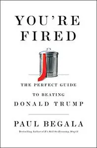 You're Fired: The Perfect Guide to Beating Donald Trump (Repost)