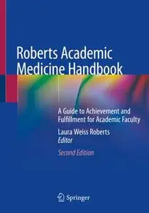 Roberts Academic Medicine Handbook: A Guide to Achievement and Fulfillment for Academic Faculty