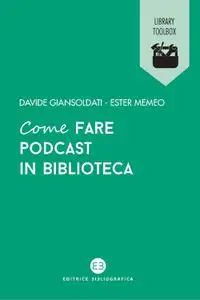 Davide Giansoldati, Ester Memeo - Come fare podcast in biblioteca