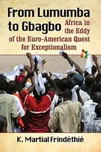 From Lumumba to Gbagbo: Africa in the Eddy of the Euro-American Quest for Exceptionalism