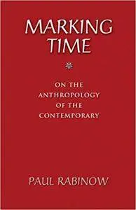 Marking Time: On the Anthropology of the Contemporary