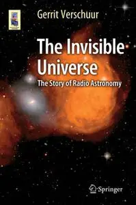 The Invisible Universe: The Story of Radio Astronomy, Third Edition