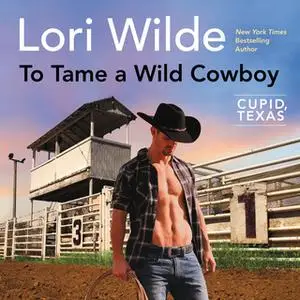 «To Tame a Wild Cowboy» by Lori Wilde