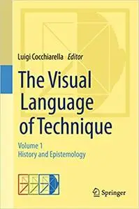 The Visual Language of Technique: Volume 1 - History and Epistemology (Repost)