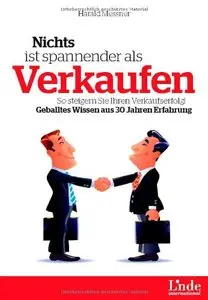 Nichts ist spannender als Verkaufen: So steigern Sie Ihren Verkaufserfolg! Geballtes Wissen aus 30 Jahren Erfahrung