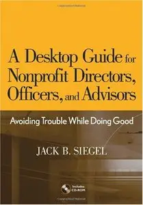 A Desktop Guide for Nonprofit Directors, Officers, and Advisors: Avoiding Trouble While Doing Good (repost)