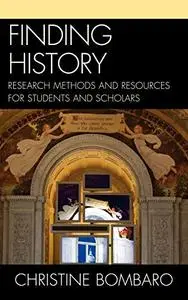 Finding History: Research Methods and Resources for Students and Scholars