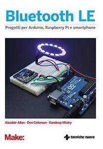 Bluetooth LE: Progetti per Arduino, Raspberry e smartphone