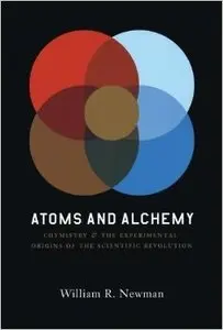 Atoms and Alchemy: Chymistry and the Experimental Origins of the Scientific Revolution