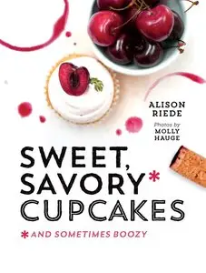 Sweet, Savory, and Sometimes Boozy Cupcakes