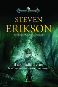 Steven Erikson - Il Dio indifferente. Il primo racconto del Testimone