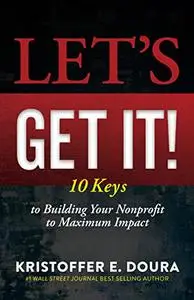 Let’s Get It!: 10 Keys to Building Your Nonprofit to Maximum Impact