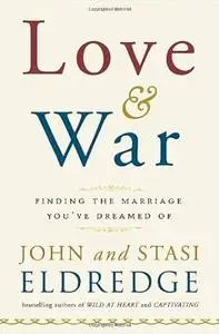 Love and War: Find Your Way to Something Beautiful in Your Marriage