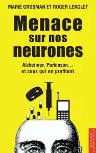 Roger Lenglet, "Menace sur nos neurones - Alzheimer. Parkinson... et ceux qui en profitent"