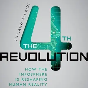 The 4th Revolution: How the Infosphere is Reshaping Human Reality [Audiobook]
