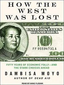 How the West Was Lost: Fifty Years of Economic Folly - and the Stark Choices Ahead [Audiobook]