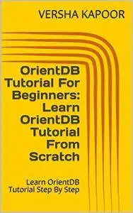 OrientDB Tutorial For Beginners: Learn OrientDB Tutorial From Scratch: Learn OrientDB Tutorial Step By Step