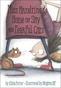 Miss Hazeltine's Home for Shy and Fearful Cats by Alicia Potter