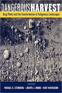 Dangerous Harvest: Drug Plants and the Transformation of Indigenous Landscapes