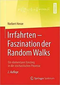 Irrfahrten - Faszination Der Random Walks: Ein Elementarer Einstieg in Die Stochastischen Prozesse