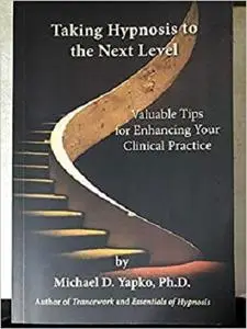 Taking Hypnosis to the Next Level: Valuable Tips for Enhancing Your Clinical Practice