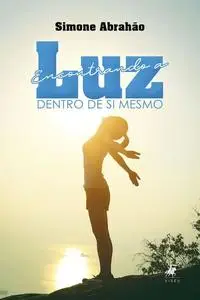 «Encontrando a luz dentro de si mesmo» by Simone Abrahão