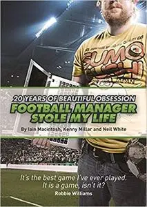 Football Manager Stole My Life: 20 Years of Beautiful Obsession