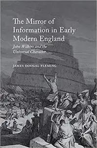 The Mirror of Information in Early Modern England: John Wilkins and the Universal Character