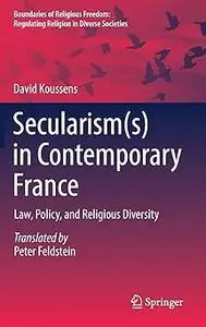 Secularism(s) in Contemporary France: Law, Policy, and Religious Diversity