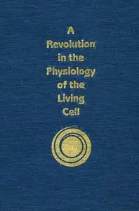 Revolution in the Physiology of the Living Cell by Gilbert N. Ling