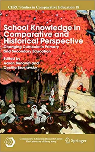 School Knowledge in Comparative and Historical Perspective: Changing Curricula in Primary and Secondary Education
