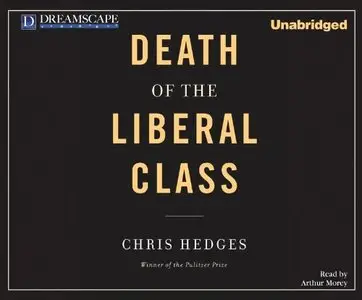 Death Of The Liberal Class (Audiobook)