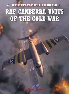 RAF Canberra Units of the Cold War (Osprey Combat Aircraft 105)