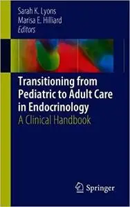 Transitioning from Pediatric to Adult Care in Endocrinology: A Clinical Handbook